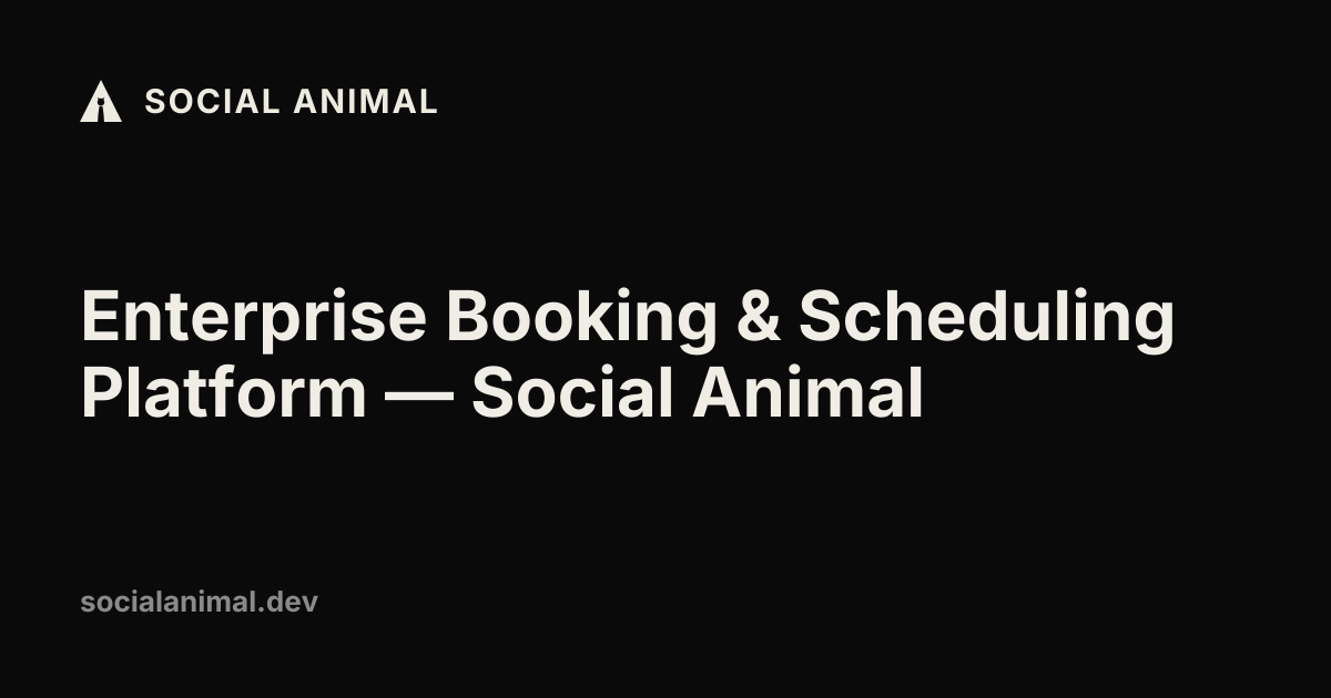 Enterprise Booking & Scheduling Platform — Social Animal