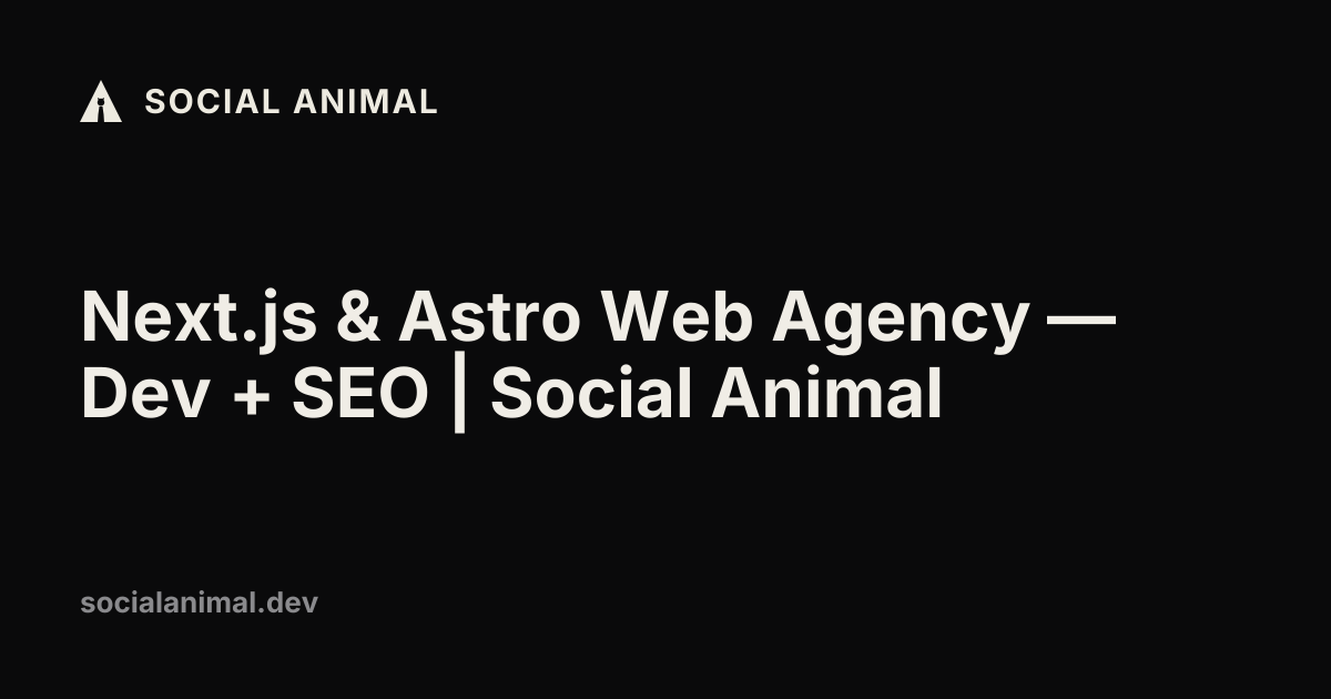 Next.js & Astro Web Agency — Dev + SEO | Social Animal